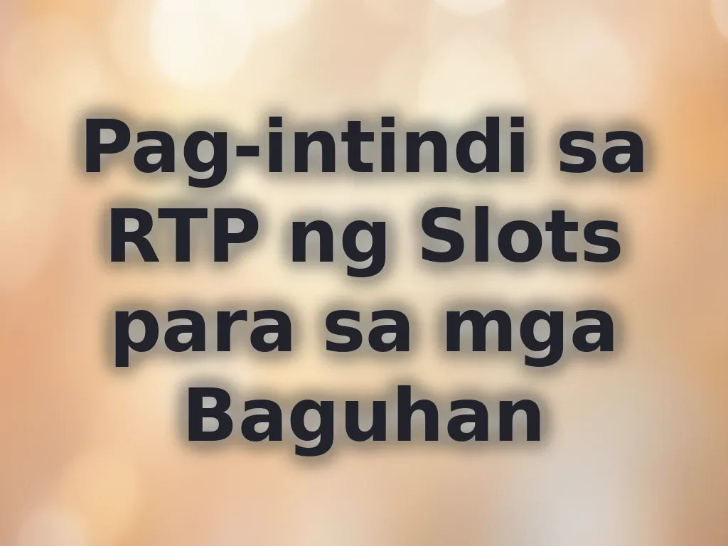 Pag-intindi sa RTP ng Slots para sa mga Baguhan