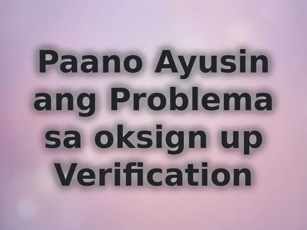 Paano Ayusin ang Problema sa oksign up Verification